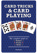 Card Tricks and Card Playing: The Complete Guide to Games Tricks Skills