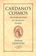 Cardano's Cosmos: The Worlds and Works of a Renaissance Astrologer