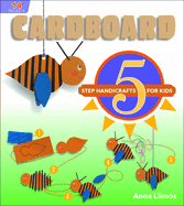 Cardboard: 5-Step Handicrafts for Kids