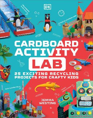 Cardboard Activity Lab: 25 Exciting Recycling Projects for Crafty Kids - Westing, Jemma