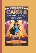 Cardi B Biography for Kids: Living Her Dream - The Inspiring Story of a Rap Star Who Believed in Herself