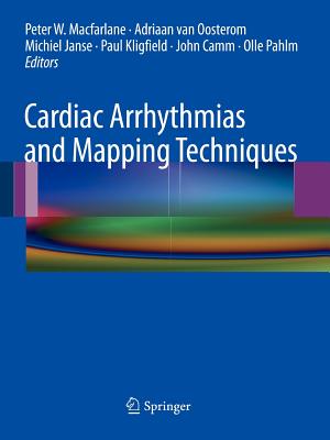 Cardiac Arrhythmias and Mapping Techniques - MacFarlane, Peter W (Editor), and Van Oosterom, Adriaan (Editor), and Janse, Michiel (Editor)
