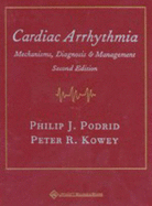 Cardiac Arrhythmias: Mechanisms, Diagnosis, and Management - Podrid, Philip J, MD (Editor), and Kowey, Peter R, MD (Editor)