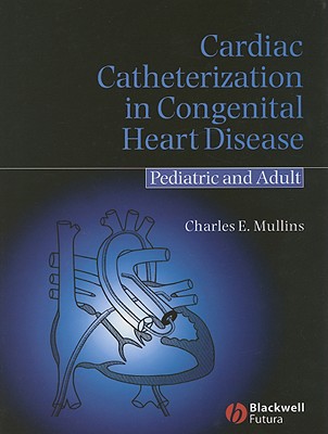 Cardiac Catheterization in Congenital Heart Disease: Pediatric and Adult - Mullins, Charles E, Dr.
