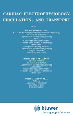 Cardiac Electrophysiology, Circulation, and Transport - Sideman, S (Editor), and Beyar, Rafael (Editor), and Kleber, Andre G (Editor)