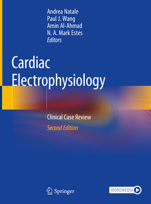 Cardiac Electrophysiology: Clinical Case Review - Natale, Andrea (Editor), and Wang, Paul J (Editor), and Al-Ahmad, Amin (Editor)