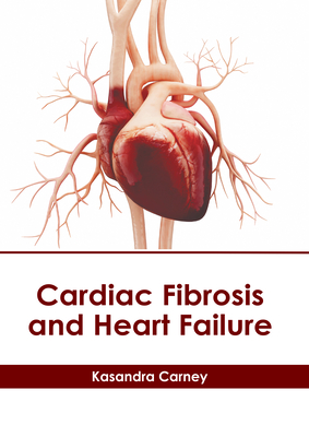 Cardiac Fibrosis and Heart Failure - Carney, Kasandra (Editor)