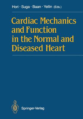 Cardiac Mechanics and Function in the Normal and Diseased Heart - Hori, Masatsugu (Editor), and Suga, Hiroyuki (Editor), and BAAN, Jan (Editor)