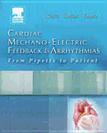 Cardiac Mechano-Electric Feedback and Arrhythmias - Franz, Michael R, MD, PhD, and Kohl, Peter, MD, PhD, and Sachs, Frederick, PhD