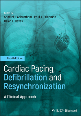 Cardiac Pacing, Defibrillation and Resynchronization: A Clinical Approach - Hayes, David L. (Editor), and Asirvatham, Samuel J. (Editor), and Friedman, Paul A. (Editor)