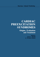 Cardiac Preexcitation Syndromes: Origins, Evaluation, and Treatment - Benditt, David G. (Editor), and Benson, D. Woodrow (Editor)