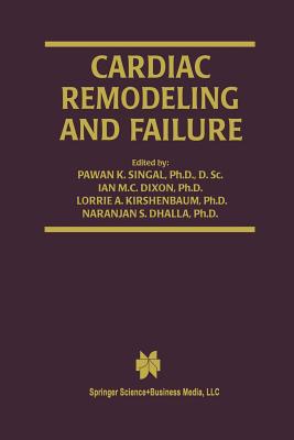 Cardiac Remodeling and Failure - Singal, Pawan K (Editor), and Dixon, Ian M C (Editor), and Kirshenbaum, Lorrie A (Editor)