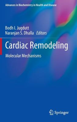 Cardiac Remodeling: Molecular Mechanisms - Jugdutt, Bodh I. (Editor), and Dhalla, Naranjan S. (Editor)