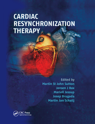 Cardiac Resynchronization Therapy - St. John Sutton, Martin (Editor), and Bax, Jeroen (Editor), and Jessup, Mariell (Editor)