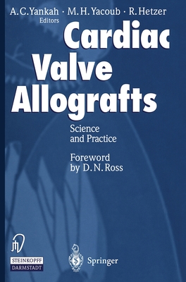 Cardiac Valve Allografts II: Science and Practice - Yacoub, Magdi H, and Hetzer, Roland (Editor), and Yankah, A C (Editor)