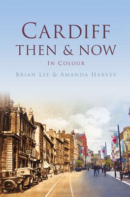 Cardiff Then & Now - Lee, Brian, and Harvey, Amanda
