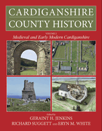 Cardiganshire County History Volume 2: Medieval and Early Modern Cardiganshire