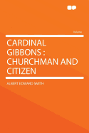 Cardinal Gibbons: Churchman and Citizen