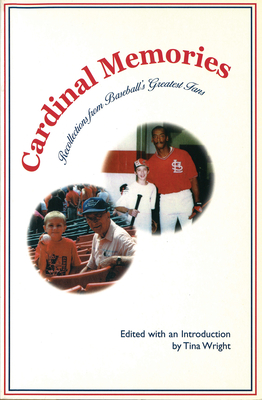 Cardinal Memories: Recollections from Baseball's Greatest Fans - Wright, Tina (Editor)