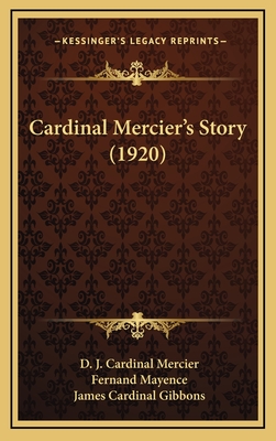 Cardinal Mercier's Story (1920) - Mercier, D J Cardinal, and Mayence, Fernand (Introduction by), and Gibbons, James Cardinal (Foreword by)