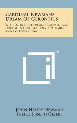 Cardinal Newmans Dream of Gerontius: With Introduction and Commentary, for Use in High Schools, Academies and Colleges (1916) - Newman, John Henry, Cardinal, and Gliebe, Julius Joseph