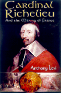 Cardinal Richelieu Making Fran - Levi, Anthony