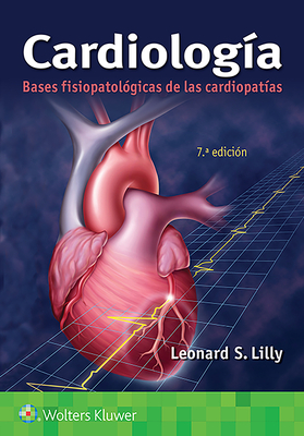 Cardiolog?a. Bases Fisiopatol?gicas de Las Cardiopat?as - Lilly, Leonard S, MD