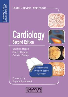 Cardiology: Self-Assessment Colour Review, Second Edition - Rosen, Stuart, and Sharma, Rajan, and Oakley, Celia