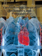 Cardiothoracic Surgical Techniques and Procedures: Cardiothoracic Surgical Techniques and Procedures