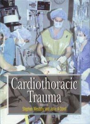 Cardiothoracic Trauma - Westaby, Stephen (Editor), and Odell, John A (Editor)