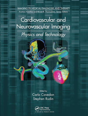 Cardiovascular and Neurovascular Imaging: Physics and Technology - Cavedon, Carlo (Editor), and Rudin, Stephen (Editor)