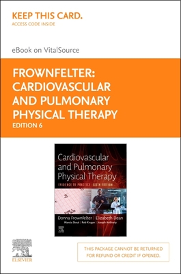 Cardiovascular and Pulmonary Physical Therapy Elsevier eBook on Vitalsource (Retail Access Card): Evidence to Practice - Frownfelter, Donna, PT, DPT, Ma, Rrt, Fccp, and Dean, Elizabeth, PhD, PT, and Stout, Marcia, Apn