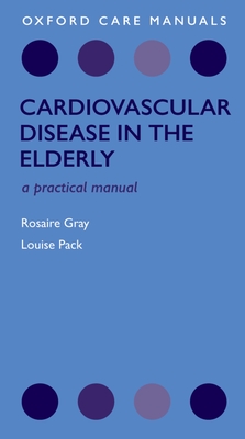 Cardiovascular Disease in the Elderly - Gray, Rosaire, and Pack, Louise