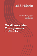 Cardiovascular Emergencies in Adults: Immediate Management and Advanced Interventions