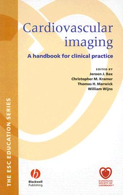 Cardiovascular Imaging: A Handbook for Clinical Practice - Bax, Jeroen J (Editor), and Kramer, Christopher M, MD (Editor), and Marwick, Thomas H (Editor)