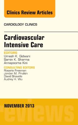 Cardiovascular Intensive Care, An Issue of Cardiology Clinics - Gidwani, Umesh K., M.D., and Sharma, Samin K., MD, FACC, and Kini, Annapoorna S., MD, MRCP, FACC