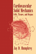 Cardiovascular Solid Mechanics: Cells, Tissues, and Organs