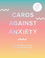Cards Against Anxiety (Guidebook & Card Set): A Guidebook and Cards to Help You Stress Less