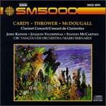 Cardy, Thrower, McDougall: Clarinet Concerti - Joaquin Valdepenas (clarinet); John Rapson (clarinet); Stanley McCartney (clarinet); CBC Vancouver Orchestra;...