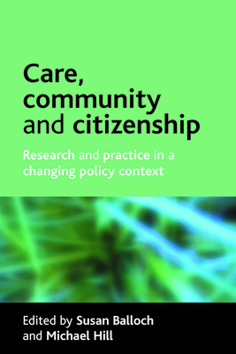 Care, Community and Citizenship: Research and Practice in a Changing Policy Context - Balloch, Susan (Editor), and Hill, Michael (Editor)