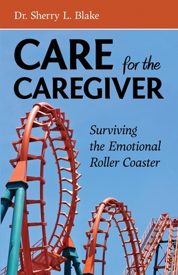 Care for the Caregiver - Blake, Sherry L