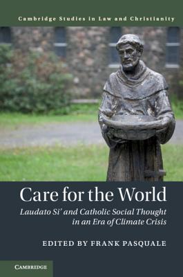 Care for the World: Laudato Si' and Catholic Social Thought in an Era of Climate Crisis - Pasquale, Frank (Editor)
