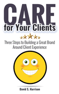 CARE for Your Clients: Three Steps to Building a Great Brand Around Client Experience