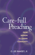 Care-Full Preaching: From Sermon to Caring Community - Ramsey, G Lee, Jr.