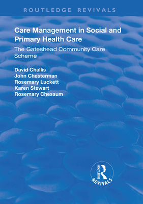 Care Management in Social and Primary Health Care: The Gateshead Community Care Scheme - Challis, David, and Chesterman, John, and Luckett, Rosemary