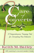 Care of Converts: A Comprehensive Training Tool for Discipling New Believers: With Learning to Live and Leader's Guide