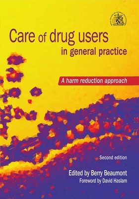 Care of Drug Users in General Practice: A Harm Reduction Approach, Second Edition - Beaumont, Berry (Editor)