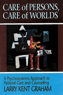 Care of Persons, Care of Worlds: A Psychosystems Approach to Pastoral Care and Counseling