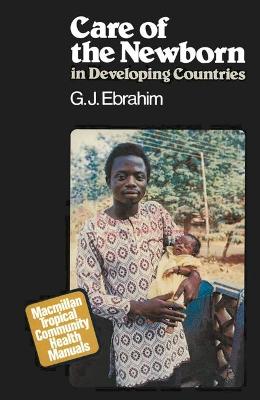 Care of the Newborn in Developing Countries - Ebrahim, G.J.