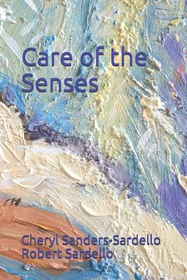 Care of the Senses - Sardello, Robert, and Sanders-Sardello, Cheryl